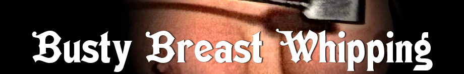 Busty Breast Whipping