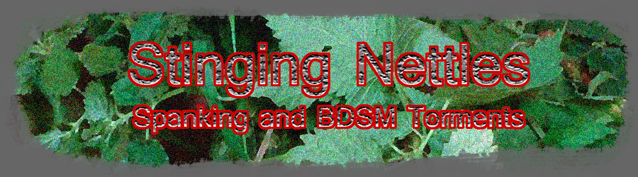Stinging Nettles - Spanking and BDSM Torments
