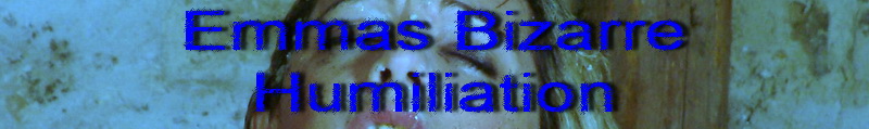 Emmas Bizarre Humiliation